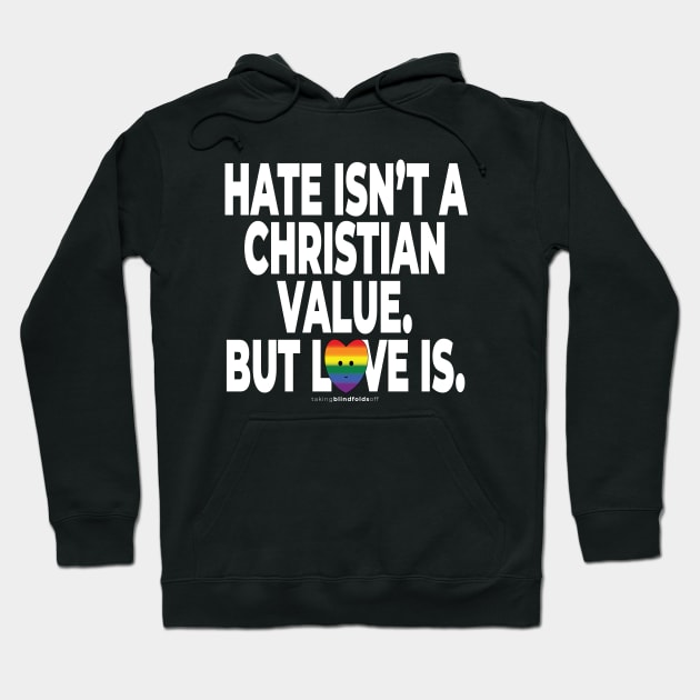 Hate isn't a Christian value. But love is. - human activist - LGBT / LGBTQI (136) Hoodie by takingblindfoldsoff